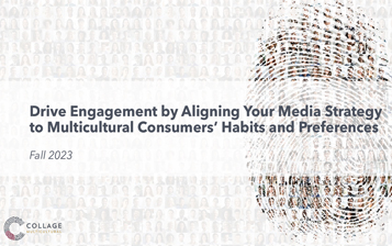 Drive Engagement by Aligning Your Media Strategy to Multicultural Consumers’ Habits and Preferences